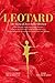 Produktbild Leotard. The Story of Jazz Ballet Rodney: The backstage story of two young dancers who live, love and laugh, while performing in the theatres of Europe and casinos in Cannes, Cairo and Teheran.