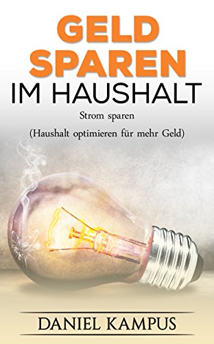 Download Geld sparen im Haushalt: Strom sparen (Haushalt optimieren für mehr Geld) Download Geld sparen im Haushalt: Strom sparen (Haushalt optimieren für mehr Geld)