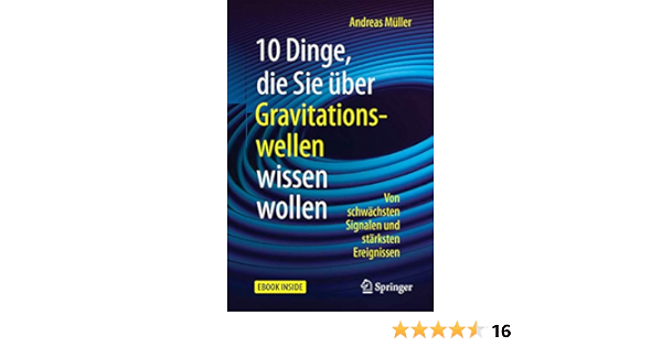 10 Dinge Die Sie Uber Gravitationswellen Wissen Wollen Von Schwachsten Signalen Und Starksten Ereignissen Amazon De Muller Andreas Bucher