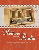 Heiteres aus dem Radio: Erinnerungen an die gute alte Zeit by