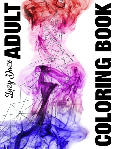 Lazy Daze Adult Coloring Book: Dig it. Color it. Create it.