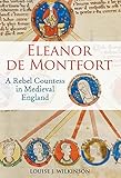 Eleanor de Montfort: A Rebel Countess in Medieval England (English Edition) by Louise J. Wilkinson