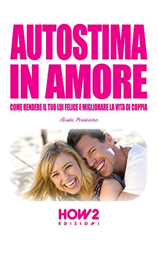 Download AUTOSTIMA IN AMORE. Come Rendere il tuo Lui Felice e Migliorare la Vita di Coppia (HOW2 Edizioni Vol. 14) Download AUTOSTIMA IN AMORE. Come Rendere il tuo Lui Felice e Migliorare la Vita di Coppia (HOW2 Edizioni Vol. 14)
