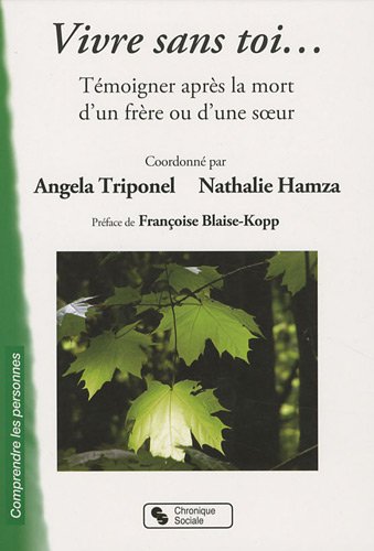 Download Vivre sans toi... : Témoigner après la mort d'un frère ou d'une soeur Download Vivre sans toi... : Témoigner après la mort d'un frère ou d'une soeur