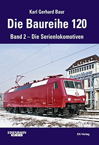 Die Baureihe 120: Band 2 - Die Serienlokomotiven