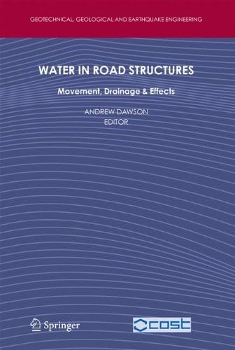 Water in Road Structures: Movement, Drainage & Effects: 5 (Geotechnical, Geological and Earthquake Engineering)