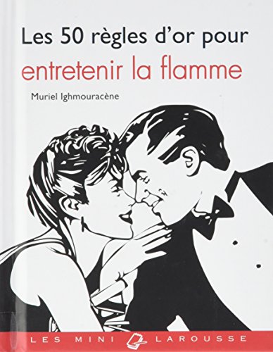 Les 50 règles d'or pour entretenir la flamme Les 50 règles d'or pour entretenir la flamme