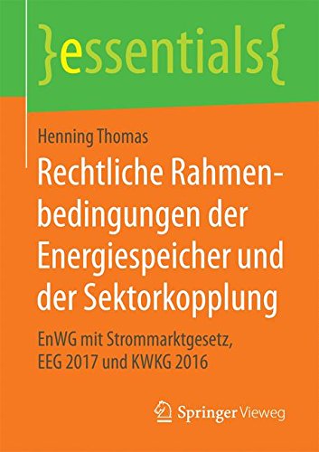 Preisvergleich Produktbild Rechtliche Rahmenbedingungen der Energiespeicher und der Sektorkopplung: EnWG mit Strommarktgesetz, EEG 2017 und KWKG 2016 (essentials)