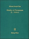 Gradus ad Parnassum Anführung zur Regelmäßigen Musikalischen Composition: auf eine neue, gewisse, und bishero noch niemahls in so deutlicher Ordnung ... herausgegeben von Lorenz Christoph Mizler. by
