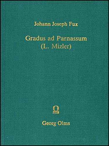 Gradus ad Parnassum Anführung zur Regelmäßigen Musikalischen Composition: auf eine neue, gewisse, und bishero noch niemahls in so deutlicher Ordnung ... herausgegeben von Lorenz Christoph Mizler.
