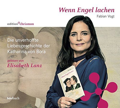 Download Wenn Engel lachen: Die unverhoffte Liebesgeschichte der Katharina von Bora