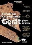 Image de Kosmetisches und medizinisches Gerät: Erkennen - Bestimmen - Beschreiben (Bestimmungsbuch Archäolo