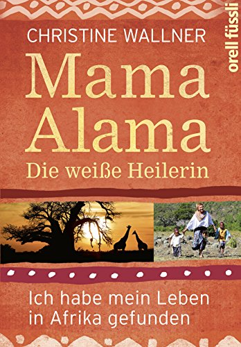 Download Mama Alama: Die weiße Heilerin. Ich habe mein Leben in Afrika gefunden Download Mama Alama: Die weiße Heilerin. Ich habe mein Leben in Afrika gefunden
