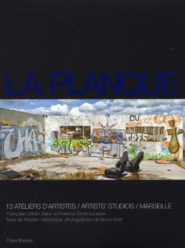LA PLANQUE - 13 ATELIERS D'ARTISTES / MARSEILLE: 13 ateliers d'artistes/Artist's Studios/Marseille