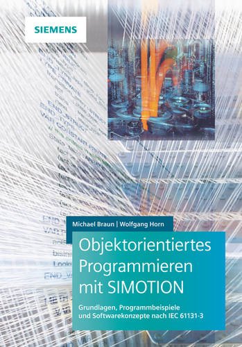 Objektorientiertes Programmieren mit SIMOTION: Grundlagen, Programmbeispiele und Softwarekonzepte nach IEC 61131-3