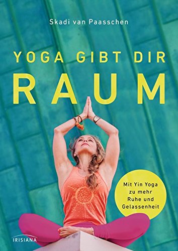 Yoga gibt dir Raum: Mit Yin Yoga zu mehr Gelassenheit