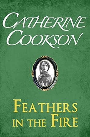 Feathers In The Fire Ebook Cookson Catherine Amazon Co Uk Kindle Store