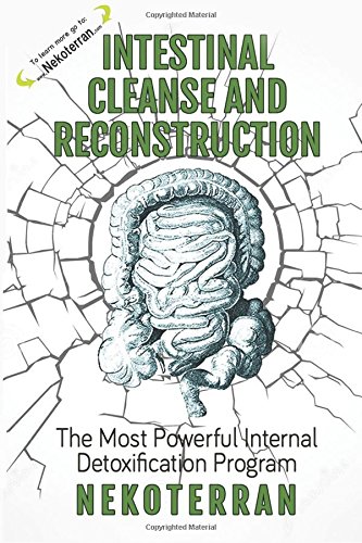 Detox: Intestinal Cleanse and Reconstruction: The Most Powerful Internal Detoxification Program (Full Color Paperback Version): Volume 3 (Nekoterran)