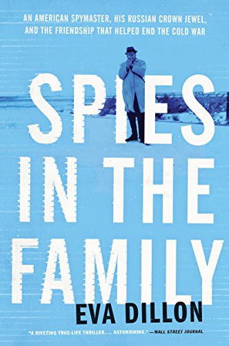 Spies in the Family: An American Spymaster, His Russian Crown Jewel, and the Friendship That Helped