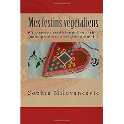 Mes festins végétaliens: 60 recettes traditionnelles serbes (sans produits d'origine animale)
