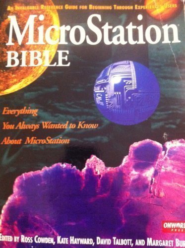 Microstation Bible: An Invaluable Reference Guide for Beginning Through Experienced Users