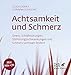 Produktbild Achtsamkeit und Schmerz: Stress, Schlafstörungen, Stimmungsschwankungen und Schmerz wirksam lindern