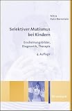 Selektiver Mutismus bei Kindern: Erscheinungsbilder, Diagnostik, Therapie by 
