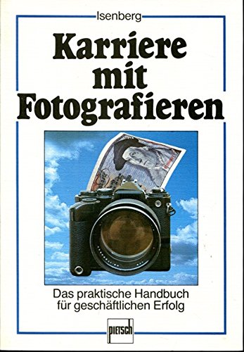 Karriere mit Fotografieren. Das praktische Handbuch für geschäftlichen Erfolg