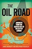 Image de The Oil Road: Journeys from the Caspian Sea to the City of London