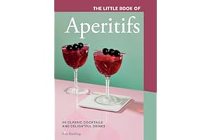 The Little Book of Aperitifs: 50 Classic Cocktails and Delightful Drinks