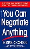 You Can Negotiate Anything: The World's Best Negotiator Tells You How To Get What You Want You Can Negotiate Anything: The World's Best Negotiator Tells You How To Get What You Want