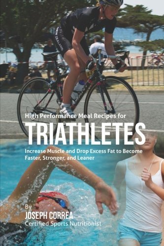 High Performance Meal Recipes for Triathletes: Increase Muscle and Drop Excess Fat to Become Faster, Stronger, and Leaner by Joseph Correa (Certified Sports Nutritionist) (2015-01-16) francais High Performance Meal Recipes for Triathletes: Increase Muscle and Drop Excess Fat to Become Faster, Stronger, and Leaner by Joseph Correa (Certified Sports Nutritionist) (2015-01-16) francais