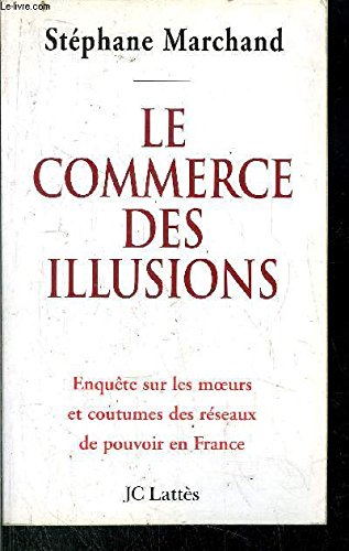 Download LE COMMERCE DES ILLUSIONS. Enquête sur les réseaux de pouvoir en France Download LE COMMERCE DES ILLUSIONS. Enquête sur les réseaux de pouvoir en France