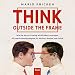 Think Outside the Frame: Wie Sie durch Framing Wirklichkeit erzeugen. 82 smarte Denkstrategien für Marken, Medien und Politik by Mario Pricken