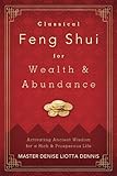 Classical Feng Shui for Wealth & Abundance: Activating Ancient Wisdom for a Rich & Prosperous Life (English Edition) by Denise Liotta Dennis