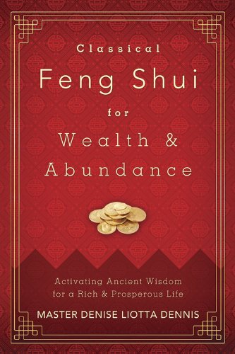Classical Feng Shui for Wealth & Abundance: Activating Ancient Wisdom for a Rich & Prosperous Life (English Edition)
