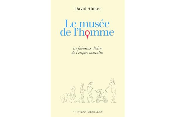 Le musée de l'homme: le fabuleux déclin de l'empire masculin