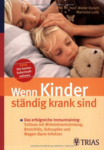 Download Wenn Kinder ständig krank sind: Das erfolgreiche Immuntraining: Schluss mit Mittelohrentzündung, Bronchitis, Schnupfen und Magen-Darm-Infekten. Extra: Die besten Sofortmaßnahmen Download Wenn Kinder ständig krank sind: Das erfolgreiche Immuntraining: Schluss mit Mittelohrentzündung, Bronchitis, Schnupfen und Magen-Darm-Infekten. Extra: Die besten Sofortmaßnahmen