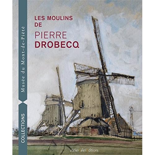Les Moulins de Pierre Drobecq Les Moulins de Pierre Drobecq