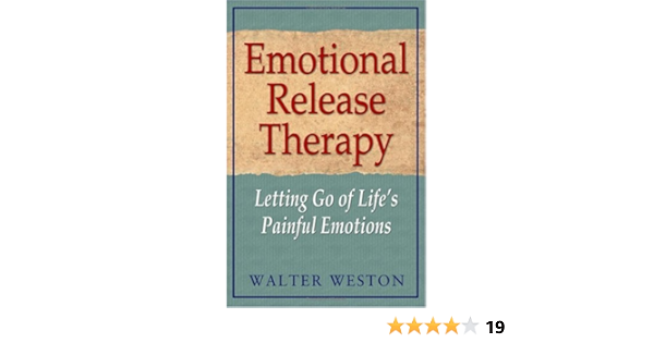 Emotional Release Therapy Letting Go Of Life S Painful Emotions Letting Go Of Life S Painful Emotions English Edition Ebook Weston Walter Amazon De Kindle Store