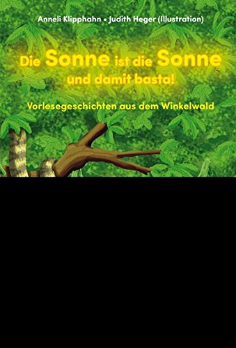 Die Sonne ist die Sonne und damit basta!: Vorlesegeschichten aus dem Winkelwald