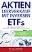 Aktien Leerverkauf mit inversen ETFs: Wie Privatanleger mit einfachen Mitteln und überschaubarem Risiko von einem Bärenmarkt profitieren können by 