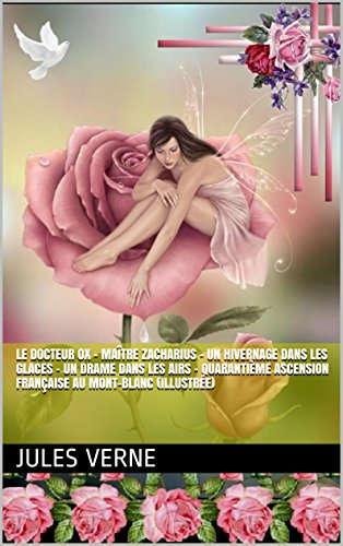 Download Le Docteur OX - Maître Zacharius - Un Hivernage dans les glaces - Un Drame dans les airs - Quarantième ascension française au Mont-Blanc (illustrée) Download Le Docteur OX - Maître Zacharius - Un Hivernage dans les glaces - Un Drame dans les airs - Quarantième ascension française au Mont-Blanc (illustrée)