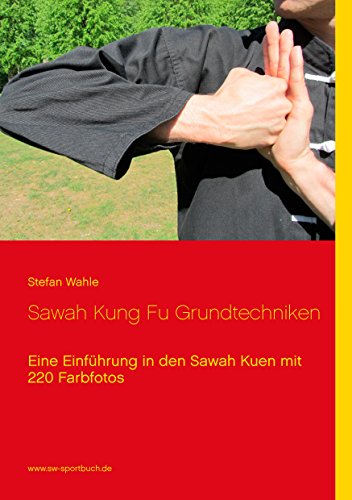 Download Sawah Kung Fu Grundtechniken: Eine Einführung in den Sawah Kuen mit 220 Farbfotos Download Sawah Kung Fu Grundtechniken: Eine Einführung in den Sawah Kuen mit 220 Farbfotos