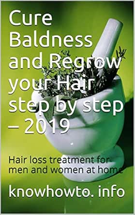 Cure Baldness And Regrow Your Hair Step By Step 2019 Hair Loss