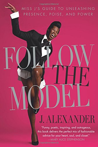 Download Follow the Model: Miss J's Guide To Unleashing Presence, Poise, And Power Download Follow the Model: Miss J's Guide To Unleashing Presence, Poise, And Power