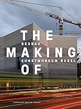 The Making of - Neubau Kunstmuseum Basel by 