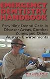 Image de Emergency Dentistry Handbook: Providing Dental Care In Disaster Areas, Combat Zones, and Other Austere Environments