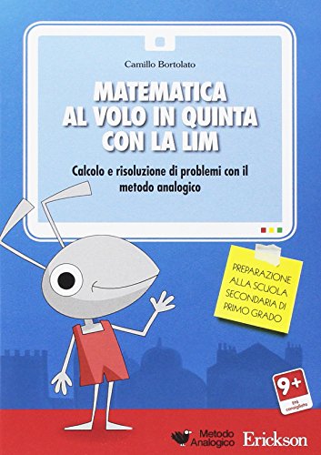 Matematica al volo in quinta con la LIM. Calcolo e risoluzione di problemi con il metodo analogico. CD-ROM Matematica al volo in quinta con la LIM. Calcolo e risoluzione di problemi con il metodo analogico. CD-ROM