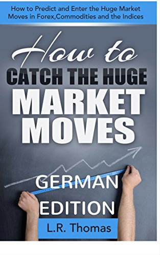 Download Wie Man von Großen Marktbewegungen Profitiert: Wie man die Großen Preisänderungen bei Forex, Rohstoffen und den Index-Märkten Vorhersagt und Zeitgerecht Einsteigt Download Wie Man von Großen Marktbewegungen Profitiert: Wie man die Großen Preisänderungen bei Forex, Rohstoffen und den Index-Märkten Vorhersagt und Zeitgerecht Einsteigt